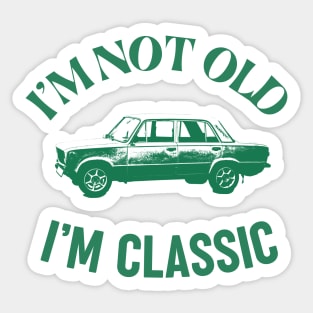 I'm Not Old, I'm Classic Sticker